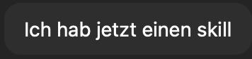 Chatnachricht: Ich hab jetzt einen Skill
