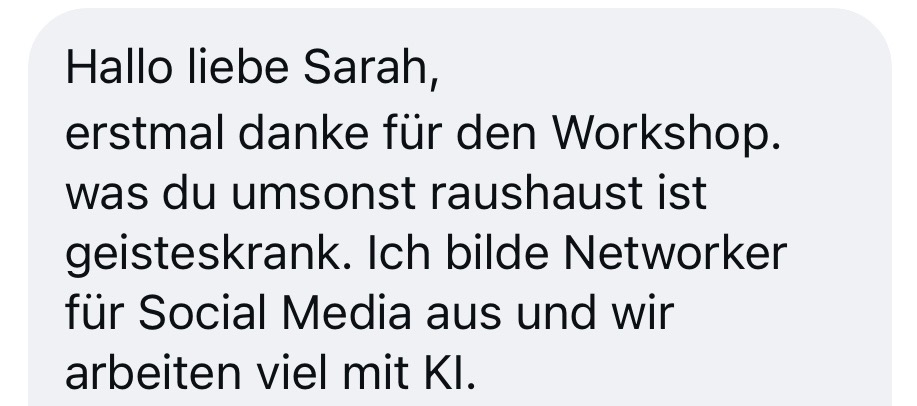 Nachricht: Danke für den Workshop, was du umsonst raushaust ist geisteskrank