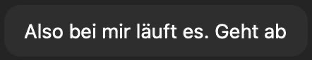 Chatnachricht: Also bei mir läuft es, geht ab