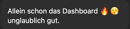 Chatnachricht: Allein schon das Dashboard, unglaublich gut