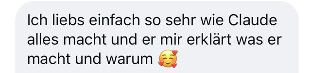 Nachricht: Ich liebs einfach so sehr, wie Claude alles macht und es mir erkl&auml;rt